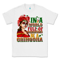 White In a world full of princesses be a chingona Classic Tee - NancyCooperArtShop