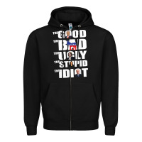 Black The Good The Bad The Ugly The Stupid The Idiot Politics TShirt Zipper Hoodie - minhPixels