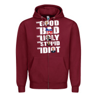 Burgundy The Good The Bad The Ugly The Stupid The Idiot Politics TShirt Zipper Hoodie - minhPixels