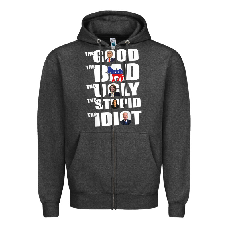 The Good The Bad The Ugly The Stupid The Idiot Politics Tshirt Zipper Hoodie by minhPixels | Teevron