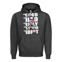 Charcoal Heather The Good The Bad The Ugly The Stupid The Idiot Politics TShirt Zipper Hoodie - minhPixels