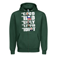 Sports Green The Good The Bad The Ugly The Stupid The Idiot Politics TShirt Zipper Hoodie - minhPixels