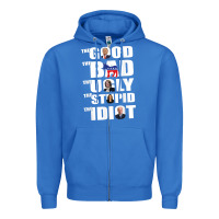 True Royal The Good The Bad The Ugly The Stupid The Idiot Politics TShirt Zipper Hoodie - minhPixels