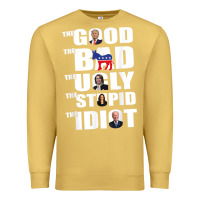 Antique Gold The Good The Bad The Ugly The Stupid The Idiot Politics TShirt Premium Sweatshirt - minhPixels