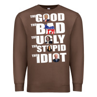 Chestnut The Good The Bad The Ugly The Stupid The Idiot Politics TShirt Premium Sweatshirt - minhPixels