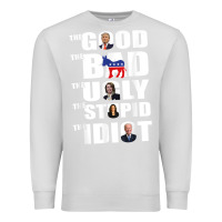 Dove Grey The Good The Bad The Ugly The Stupid The Idiot Politics TShirt Premium Sweatshirt - minhPixels