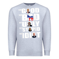 Heather Grey The Good The Bad The Ugly The Stupid The Idiot Politics TShirt Premium Sweatshirt - minhPixels