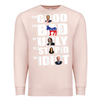 Pale Pink The Good The Bad The Ugly The Stupid The Idiot Politics TShirt Premium Sweatshirt - minhPixels