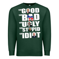 Sports Green The Good The Bad The Ugly The Stupid The Idiot Politics TShirt Premium Sweatshirt - minhPixels