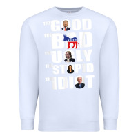 White The Good The Bad The Ugly The Stupid The Idiot Politics TShirt Premium Sweatshirt - minhPixels