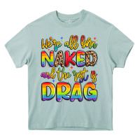 Arona we're all naked and the rest is drag Heavy Core Tee - Artiststas