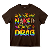 Chocolate Brown we're all naked and the rest is drag Heavy Core Tee - Artiststas