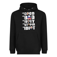 Black The Good The Bad The Ugly The Stupid The Idiot Politics TShirt Heavyweight Hoodie - minhPixels