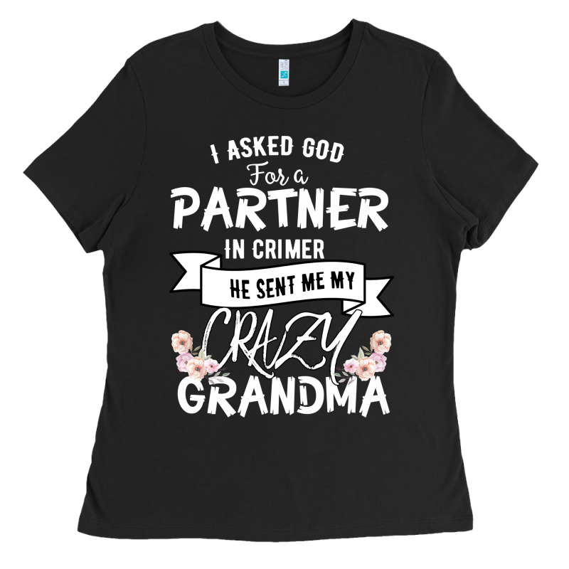 I Asked God For A Partner In Crime He Sent Me My Crazy Grandma Ladies Tee by Bettercallsaul | Teevron