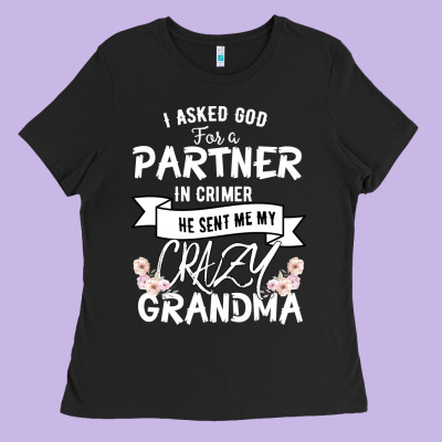 I Asked God For A Partner In Crime He Sent Me My Crazy Grandma Ladies Tee Designed By Bettercallsaul