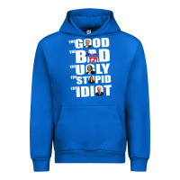 Cobalt The Good The Bad The Ugly The Stupid The Idiot Politics TShirt Urban Hoodie - minhPixels