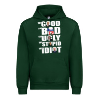 Forest Green The Good The Bad The Ugly The Stupid The Idiot Politics TShirt Urban Hoodie - minhPixels