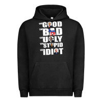 Pigment Black The Good The Bad The Ugly The Stupid The Idiot Politics TShirt Urban Hoodie - minhPixels