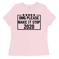 Bubblegum Pink Omg Please Make It Stop 2020 Ladies Tee - Bettercallsaul