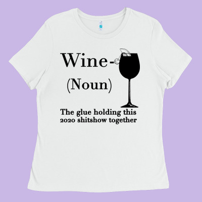 Wine The Glue Holding This 2020 Shitshow Together Ladies Tee Designed By Bettercallsaul
