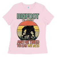 Bubblegum Pink Bigfoot is real and he tried to eat my ass Ladies Tee - Bettercallsaul