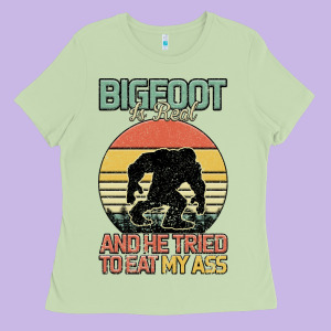Bigfoot Is Real And He Tried To Eat My Ass Ladies Tee Designed By Bettercallsaul