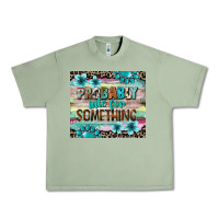 Oil Green probably late for something tumbler 3 Urban Heavy Tee - CowGirlArtShop
