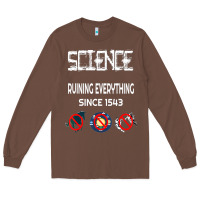 Chestnut Science Ruining Everything Since 1543 Aliens Long Sleeve Tee - minhPixels