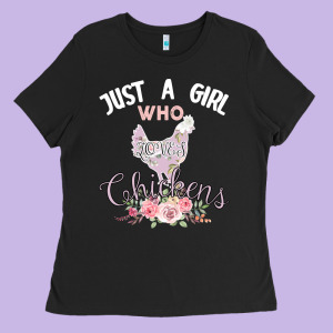Just A Girl Who Loves Chickens Ladies Tee Designed By Bettercallsaul