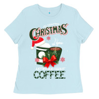 Baby Blue All I Want For Christmas Is You Just Kidding I Want Coffee Ladies Tee - Bettercallsaul