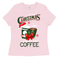 Bubblegum Pink All I Want For Christmas Is You Just Kidding I Want Coffee Ladies Tee - Bettercallsaul