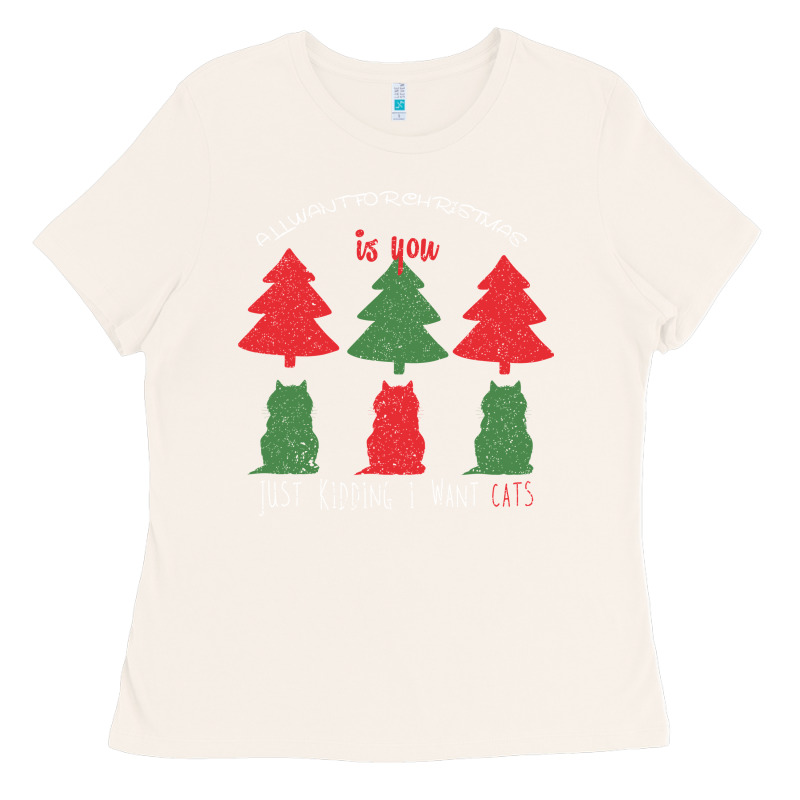 All Want For Christmas Is You Just Kidding I Want Cats Ladies Tee by Bettercallsaul | Teevron