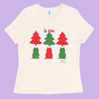 All Want For Christmas Is You Just Kidding I Want Cats Ladies Tee Designed By Bettercallsaul