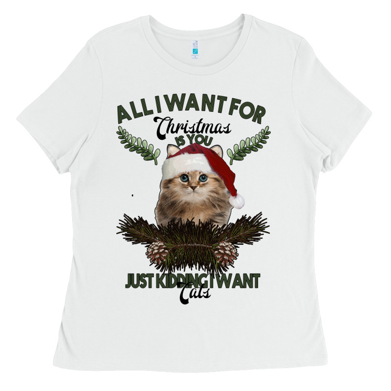 All I Want For Christmas Is You Just Kidding I Want Cats Ladies Tee by Bettercallsaul | Teevron