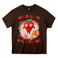 Chocolate Brown hang on,let me girl math this Heavy Core Tee - Artiststas