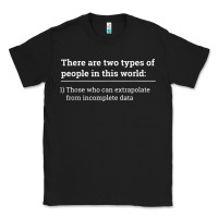 Black Two Types of People Can Extrapolate Incomplete Data Gift Classic Tee - minhPixels
