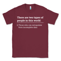 Burgundy Two Types of People Can Extrapolate Incomplete Data Gift Classic Tee - minhPixels