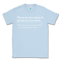 Dusty Blue Two Types of People Can Extrapolate Incomplete Data Gift Classic Tee - minhPixels