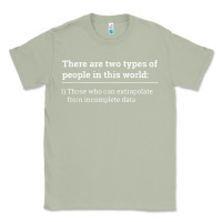 Matcha Two Types of People Can Extrapolate Incomplete Data Gift Classic Tee - minhPixels