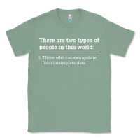 Sage Two Types of People Can Extrapolate Incomplete Data Gift Classic Tee - minhPixels