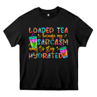 Black loaded tea because my sarcasm needs to stay hydrat Heavy Core Tee - Artiststas