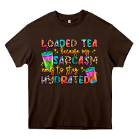 Chocolate Brown loaded tea because my sarcasm needs to stay hydrat Heavy Core Tee - Artiststas