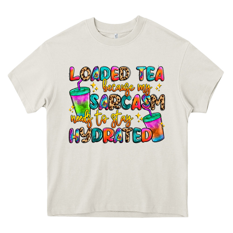 Loaded Tea Because My Sarcasm Needs To Stay Hydrat Heavy Core Tee by Artiststas | Teevron