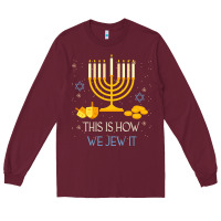 Burgundy this is how we jew it funny jewish ugly hanukkah christmas Long Sleeve Tee - minhPixels