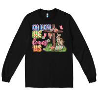 Black Oh how he loves us Easter Day Long Sleeve Tee - CowGirlArtShop