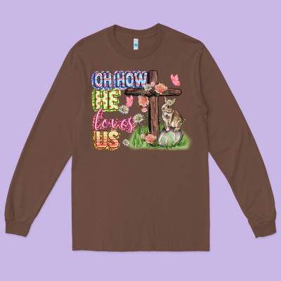 Oh How He Loves Us Easter Day Long Sleeve Tee Designed By Cowgirlartshop