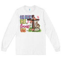 White Oh how he loves us Easter Day Long Sleeve Tee - CowGirlArtShop