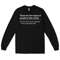 Black Two Types of People Can Extrapolate Incomplete Data Gift Long Sleeve Tee - minhPixels
