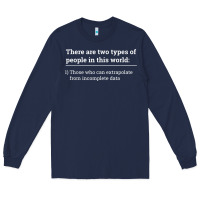 Navy Two Types of People Can Extrapolate Incomplete Data Gift Long Sleeve Tee - minhPixels