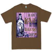Cacao He don't like me like Tequila does nobody can Premium Tee - Bettercallsaul